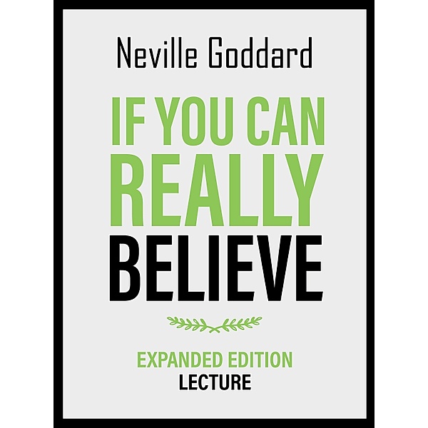 If You Can Really Believe - Expanded Edition Lecture, Neville Goddard