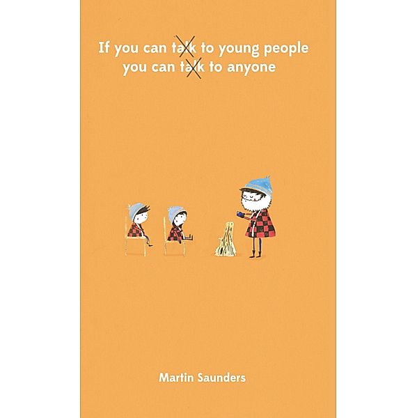 If you can talk to young people, you can talk to anyone, Martin Saunders