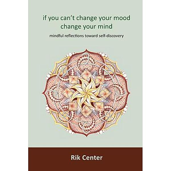 if  you can't change your mood, change your mind, Rik Center