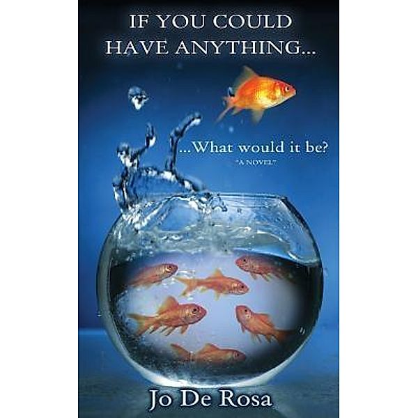 If You Could Have Anything...What would it be?, Jo De Rosa