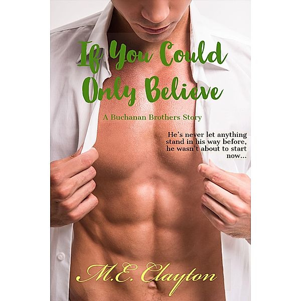 If You Could Only Believe (The Buchanan Brothers Series, #4) / The Buchanan Brothers Series, M. E. Clayton