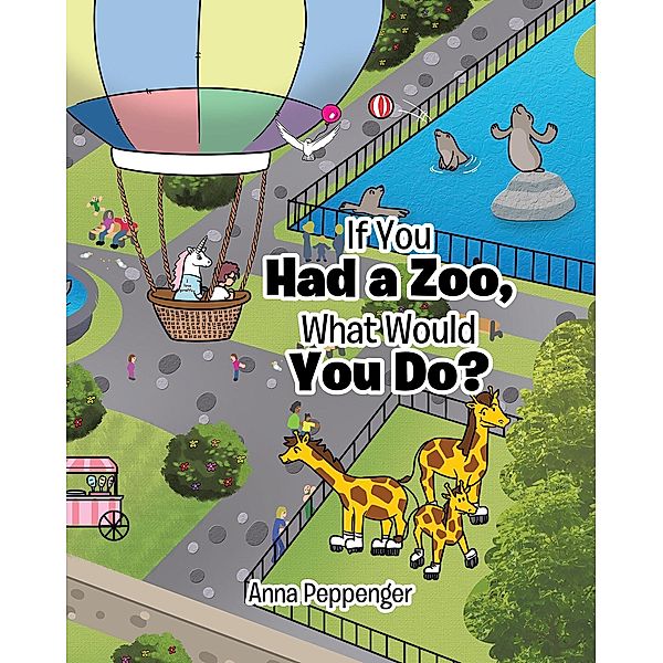 If You Had a Zoo, What Would You Do?, Anna Peppenger