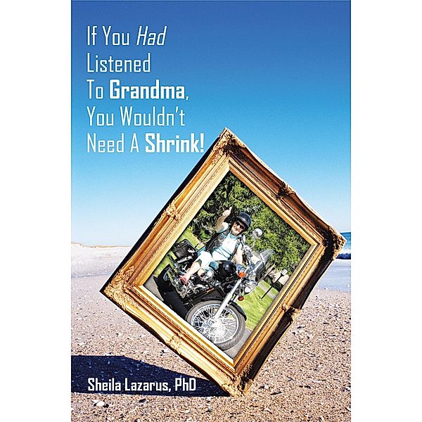 If You Had Listened to Grandma, You Wouldn’T Need a Shrink!, Shiela Lazarus