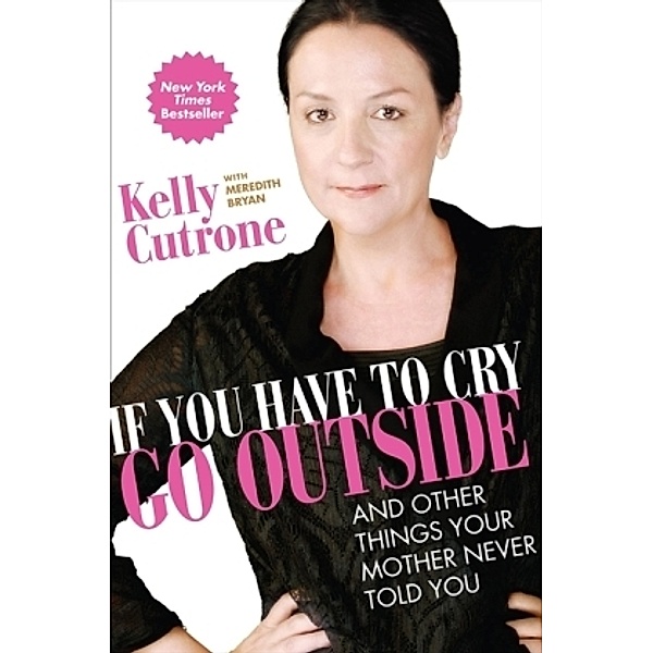 If You Have to Cry, Go Outside, Kelly Cutrone, Meredith Bryan