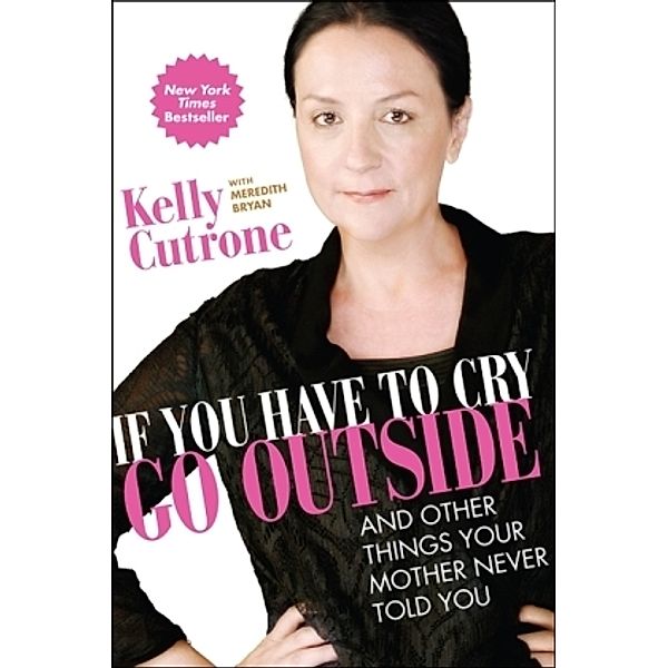 If You Have to Cry, Go Outside, Kelly Cutrone