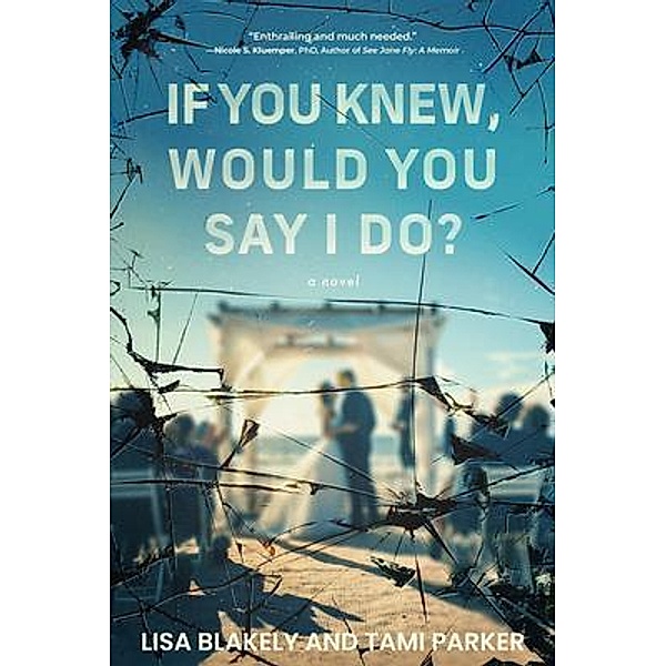If You Knew, Would You Say I Do?, Lisa Blakely, Tami Parker