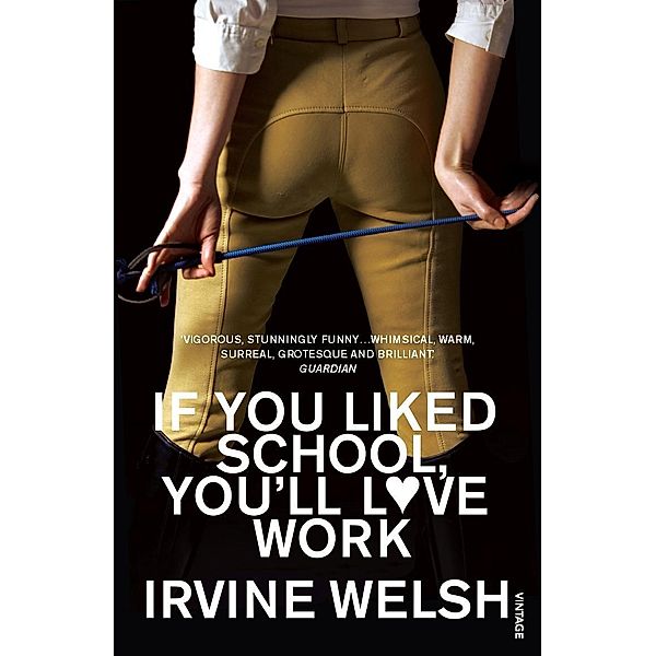 If You Liked School, You'll Love Work, Irvine Welsh