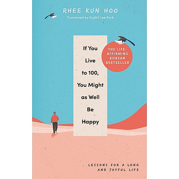 If You Live To 100, You Might As Well Be Happy, Rhee Kun Hoo