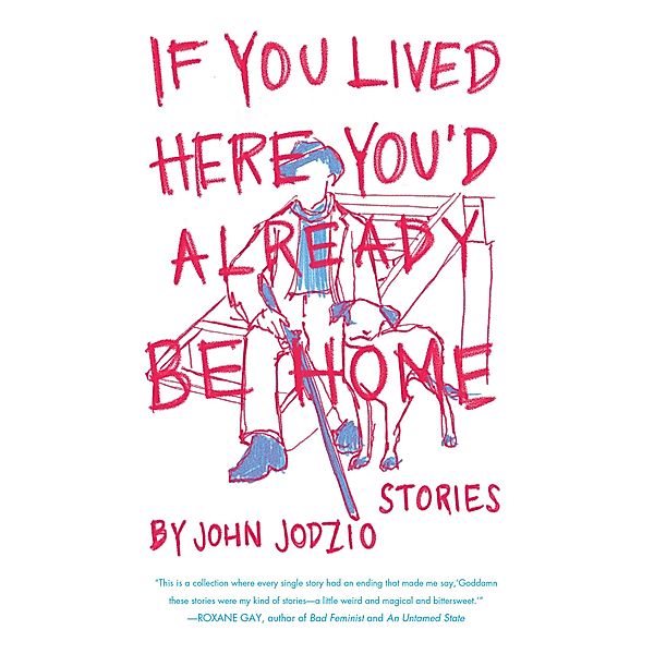 If You Lived Here You'd Already be Home, John Jodzio