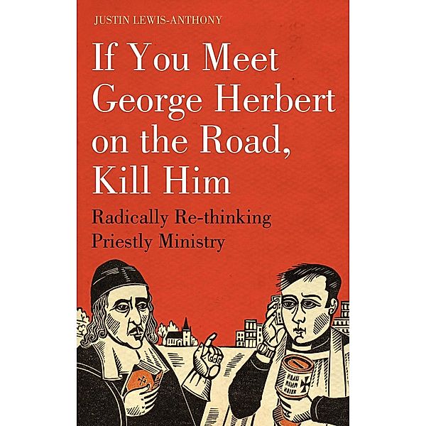 If you meet George Herbert on the road, kill him, Justin Lewis-Anthony