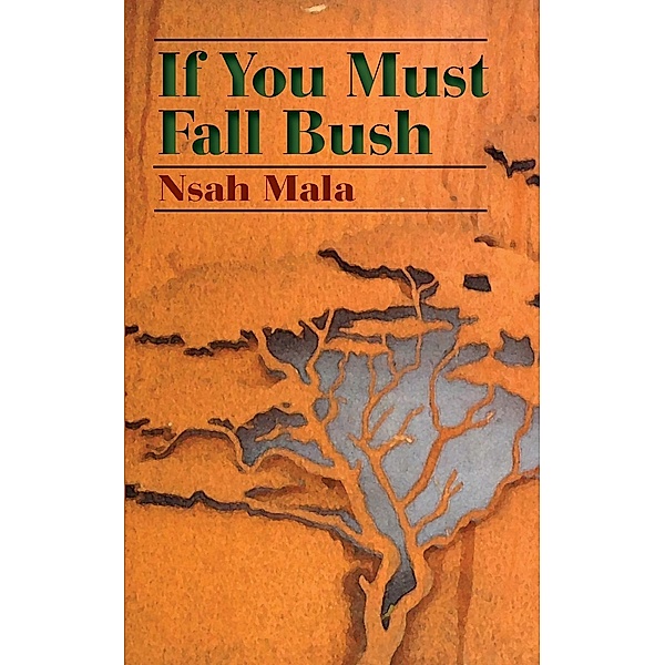 If You Must Fall Bush, Nsah Mala