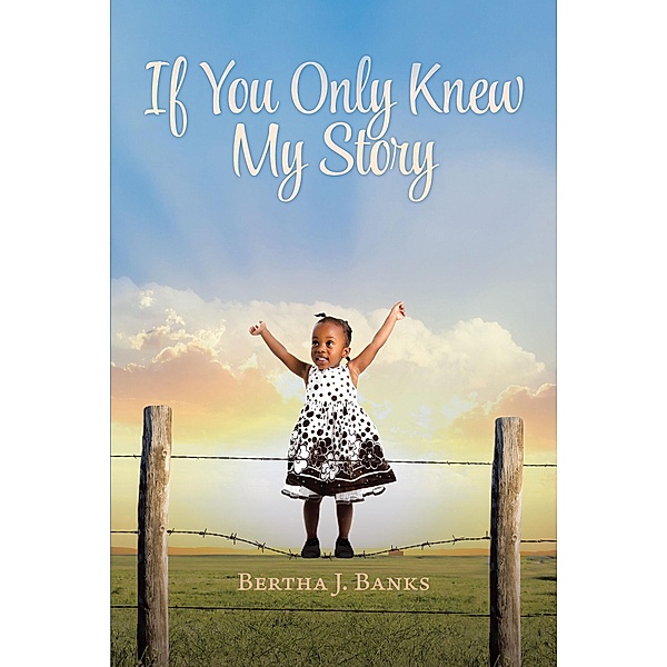If You Only Knew My Story, Bertha J. Banks