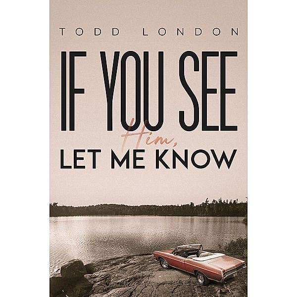 If You See Him, Let Me Know / Austin Macauley Publishers Ltd, Todd London
