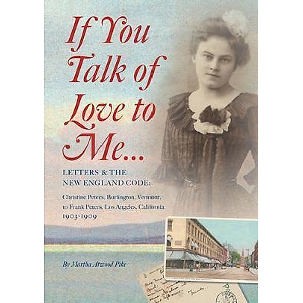 If You Talk of Love to Me: Letters and the New England Code, Martha Atwood Pike