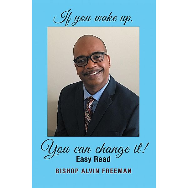 If You Wake Up, You Can Change It!, Bishop Alvin Freeman