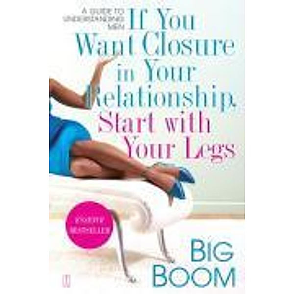 If You Want Closure in Your Relationship, Start with Your Legs, Big Boom