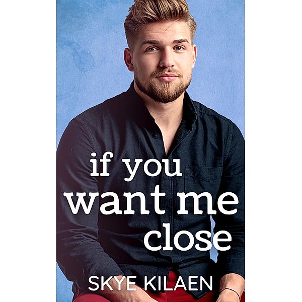 If You Want Me Close, Skye Kilaen