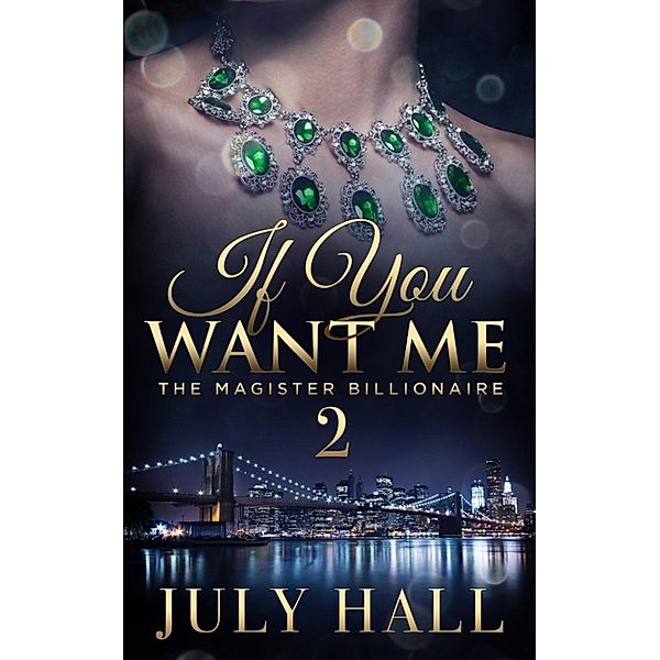 If You Want Me: If You Want Me: The Magister Billionaire, Part Two, July Hall