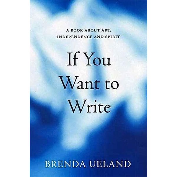 If You Want to Write, Brenda Ueland