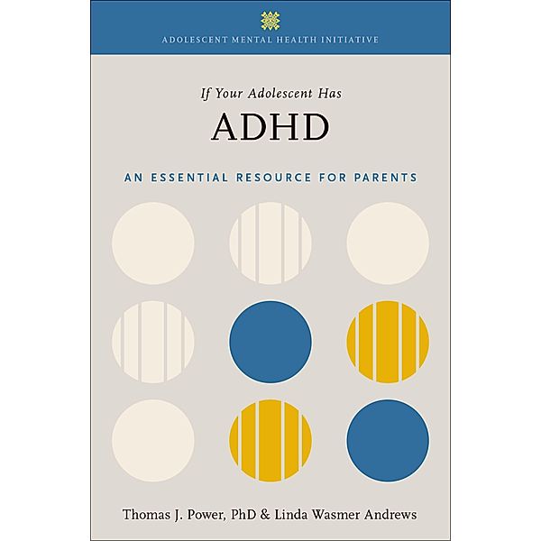If Your Adolescent Has ADHD, Thomas J. Power, Linda Wasmer Andrews