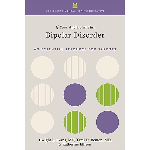 If Your Adolescent Has Bipolar Disorder, Dwight L. Evans, Tami D. Benton, Katherine Ellison