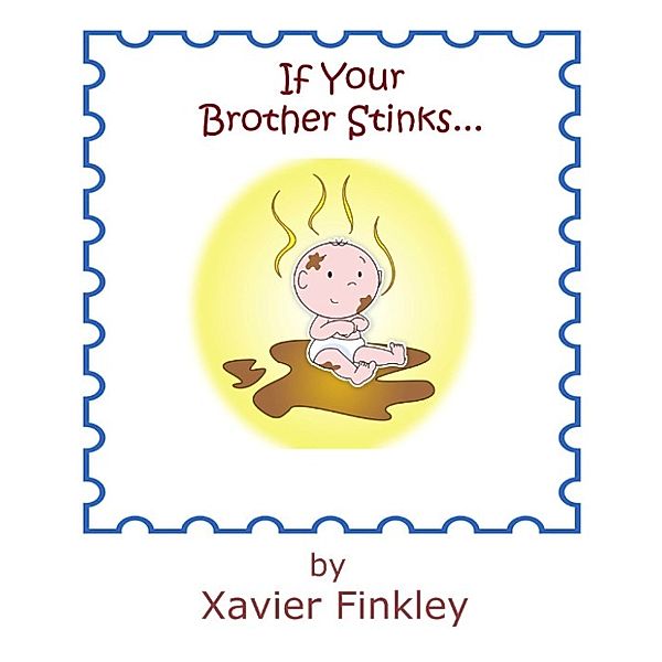 If Your Brother Stinks...: A Silly Rhyming Children's Picture Book, Xavier Finkley