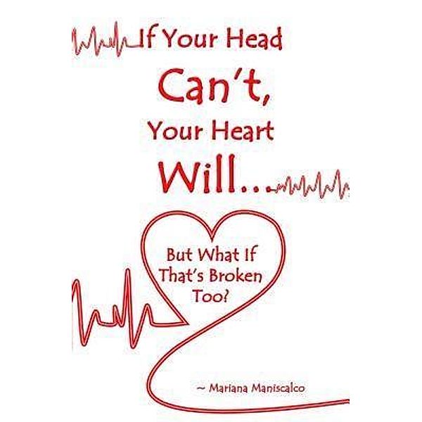 If Your Head Can't, Your Heart Will . . . But What If That's Broken Too? / Baby Coop Publishing, LLC, Mariana Maniscalco