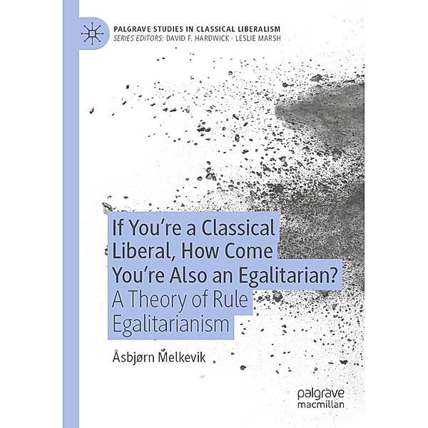 If You're a Classical Liberal, How Come You're Also an Egalitarian?, Åsbjørn Melkevik