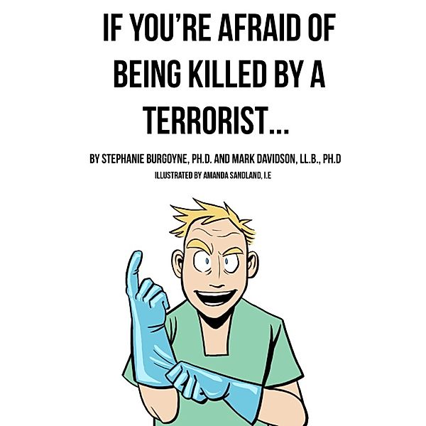 If You're Afraid of Being Killed by a Terrorist..., Mark Davidson, Stephanie Burgoyne