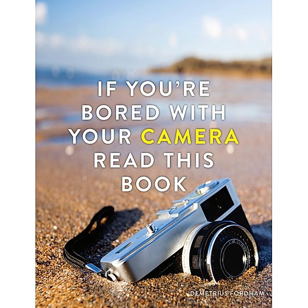 If You're Bored With Your Camera Read This Book / If you're ... Read This Book Bd.2, Demetrius Fordham