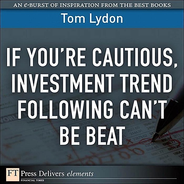 If You're Cautious, Investment Trend Following Can't Be Beat / FT Press Delivers Elements, Tom Lydon