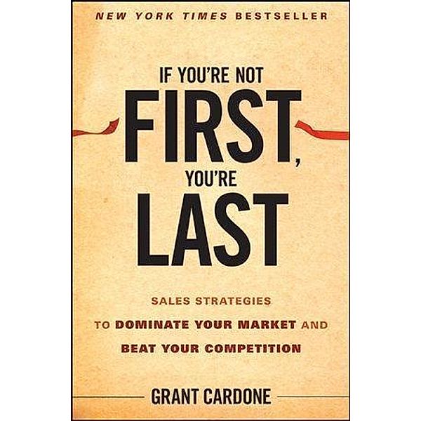 If You're Not First, You're Last, Grant Cardone