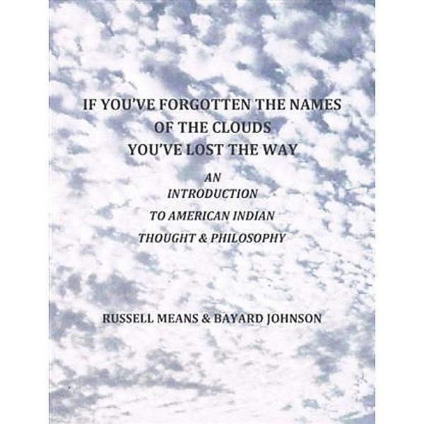 If You've Forgotten The Names Of The Clouds, You've Lost Your Way, Russell Means