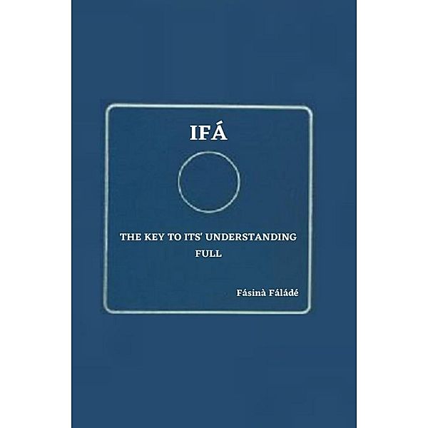 Ifa the key to its' understanding full, Fasina Falade