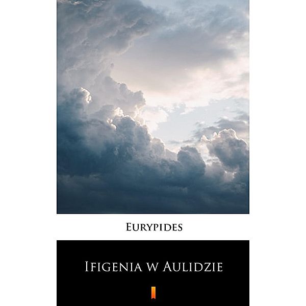 Ifigenia w Aulidzie, Eurypides