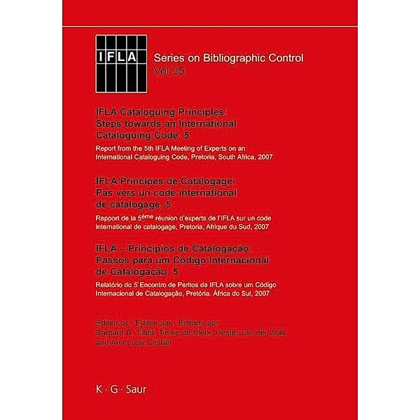 IFLA Cataloguing Principles: Steps towards an International Cataloguing Code, 5 / IFLA Series on Bibliographic Control Bd.35
