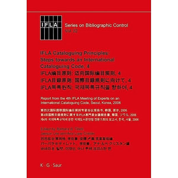 IFLA Cataloguing Principles: Steps towards an International Cataloguing Code, 4 / IFLA Series on Bibliographic Control Bd.32