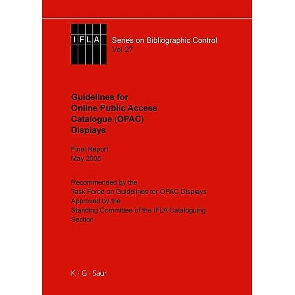 IFLA Guidelines for Online Public Access Catalogue (OPAC) Displays / IFLA Series on Bibliographic Control Bd.27