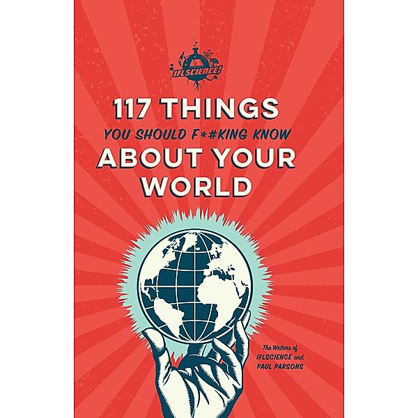 IFLScience 117 Things You Should F*#king Know About Your World, Writers of IFLScience, Paul Parsons