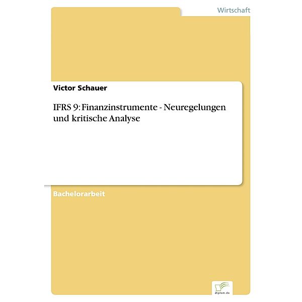 IFRS 9: Finanzinstrumente - Neuregelungen und kritische Analyse, Victor Schauer