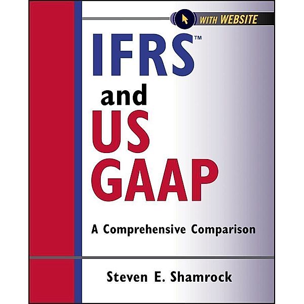 IFRS and US GAAP / Wiley Regulatory Reporting Bd.1, Steven E. Shamrock