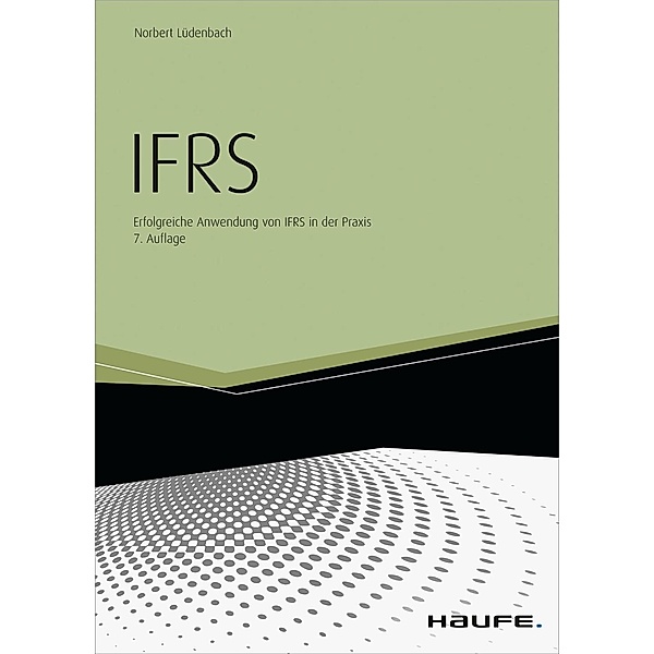 IFRS Erfolgreiche Anwendung von IFRS in der Praxis, Norbert Lüdenbach