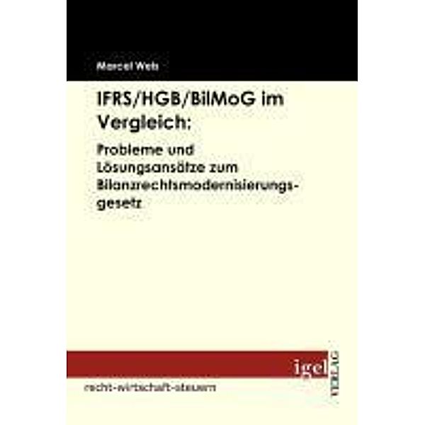 IFRS /HGB /BilMoG im Vergleich: Probleme und Lösungsansätze zum Bilanzrechtsmodernisierungsgesetz / Igel-Verlag, Marcel Weis