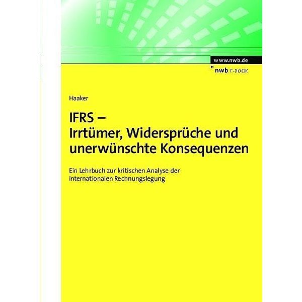 IFRS - Irrtümer, Widersprüche und unerwünschte Konsequenzen / NWB Studium Betriebswirtschaft, Andreas Haaker