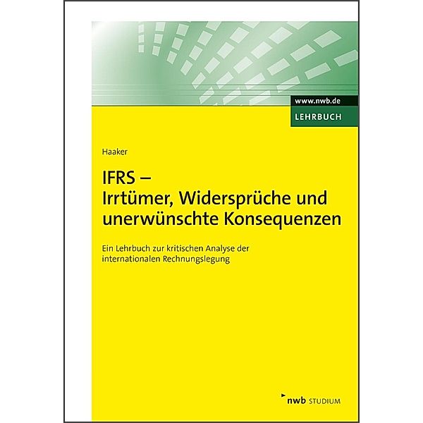 IFRS - Irrtümer, Widersprüche und unerwünschte Konsequenzen / NWB Studium Betriebswirtschaft, Andreas Haaker