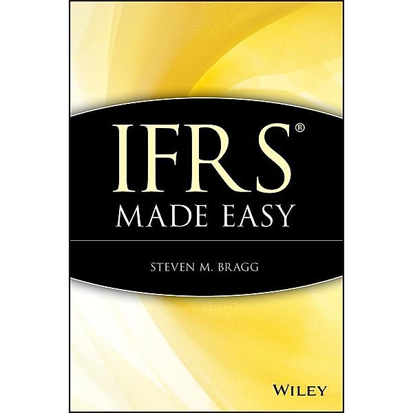 IFRS Made Easy, Steven M. Bragg