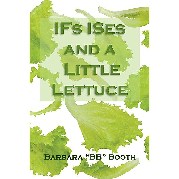 IFs ISes and a Little Lettuce, Barbara "BB" Booth