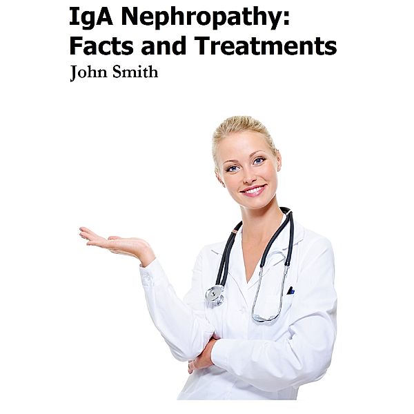 IgA Nephropathy: Facts and Treatments, John Smith