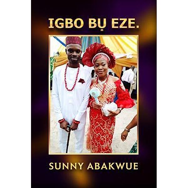 IGBO B¿ EZE., Sunny Abakwue