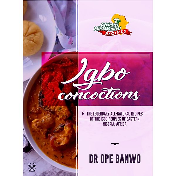 Igbo Concoctions (Africa's Most Wanted Recipes, #1) / Africa's Most Wanted Recipes, Ope Banwo
